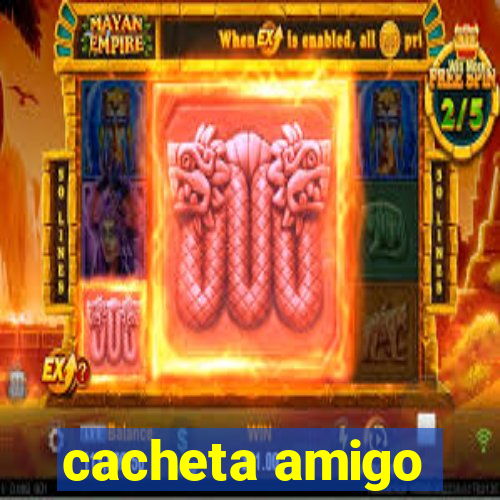 cacheta amigo